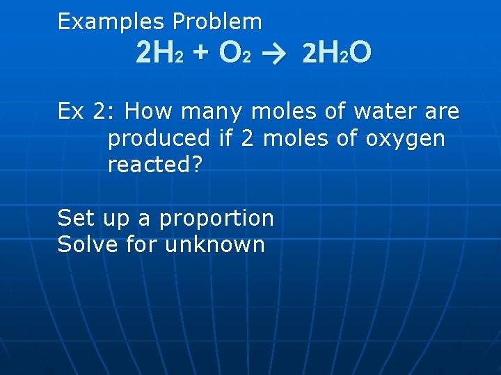 Examples Problem 2 H 2 + O 2 → 2 H 2 O Ex