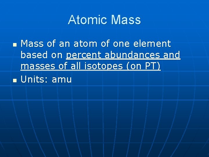 Atomic Mass n n Mass of an atom of one element based on percent