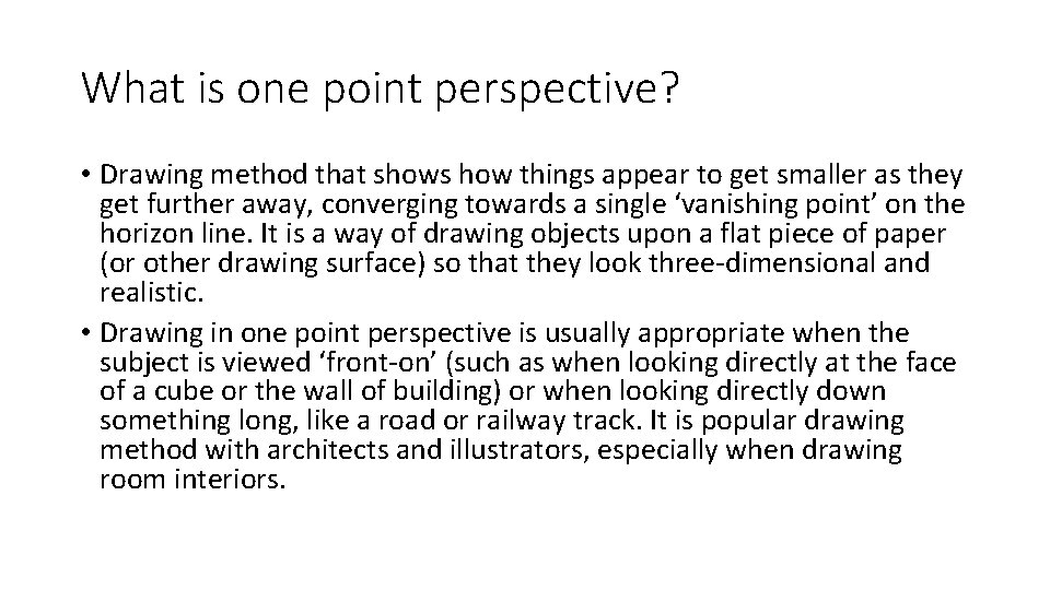 What is one point perspective? • Drawing method that shows how things appear to