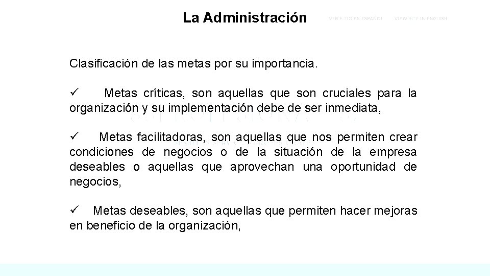 La Administración Clasificación de las metas por su importancia. ü Metas críticas, son aquellas