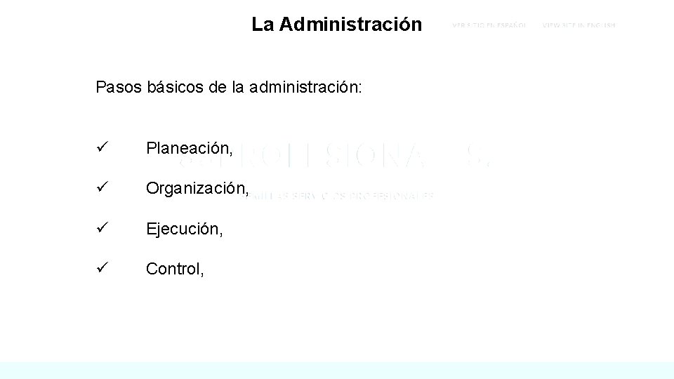 La Administración Pasos básicos de la administración: ü Planeación, ü Organización, ü Ejecución, ü