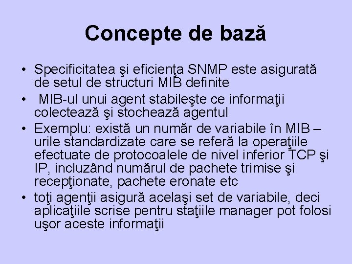 Concepte de bază • Specificitatea şi eficienţa SNMP este asigurată de setul de structuri
