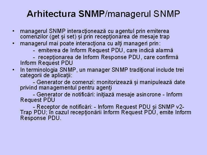 Arhitectura SNMP/managerul SNMP • managerul SNMP interacţionează cu agentul prin emiterea comenzilor (get şi
