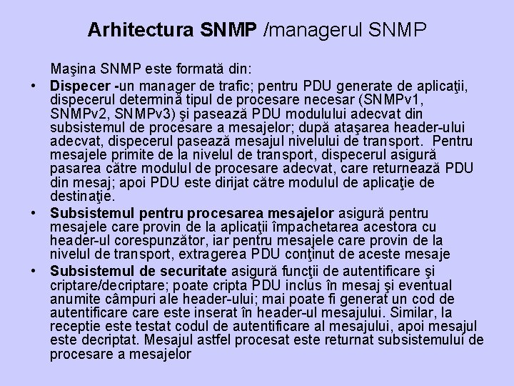 Arhitectura SNMP /managerul SNMP Maşina SNMP este formată din: • Dispecer -un manager de