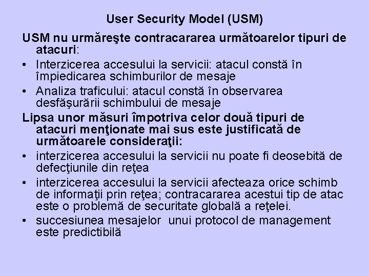 User Security Model (USM) USM nu urmăreşte contracararea următoarelor tipuri de atacuri: • Interzicerea