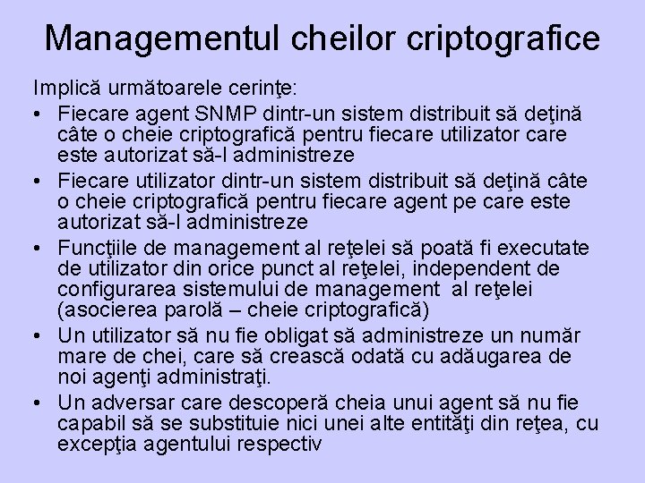 Managementul cheilor criptografice Implică următoarele cerinţe: • Fiecare agent SNMP dintr-un sistem distribuit să