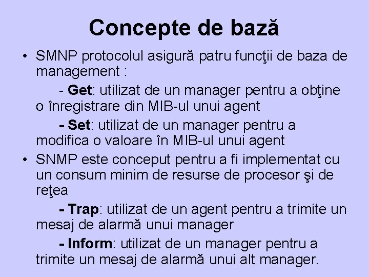 Concepte de bază • SMNP protocolul asigură patru funcţii de baza de management :