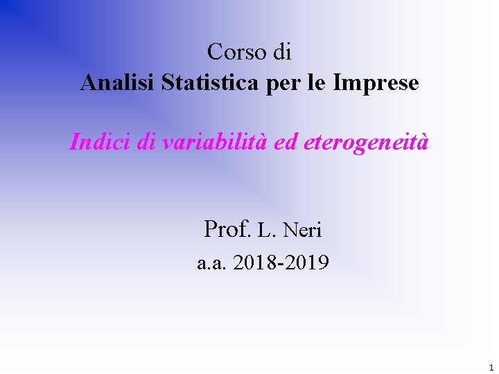 Corso di Analisi Statistica per le Imprese Indici di variabilità ed eterogeneità Prof. L.