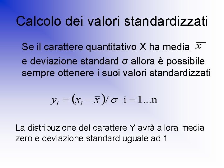 Calcolo dei valori standardizzati Se il carattere quantitativo X ha media e deviazione standard