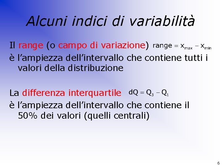 Alcuni indici di variabilità Il range (o campo di variazione) è l’ampiezza dell’intervallo che