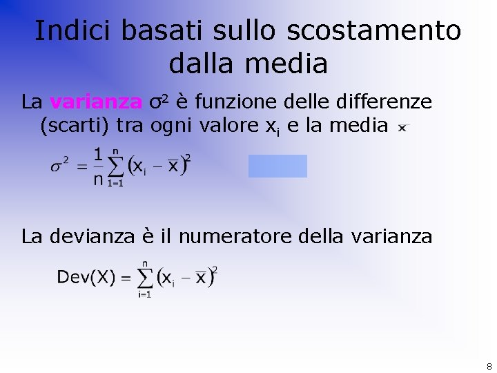 Indici basati sullo scostamento dalla media La varianza σ2 è funzione delle differenze (scarti)