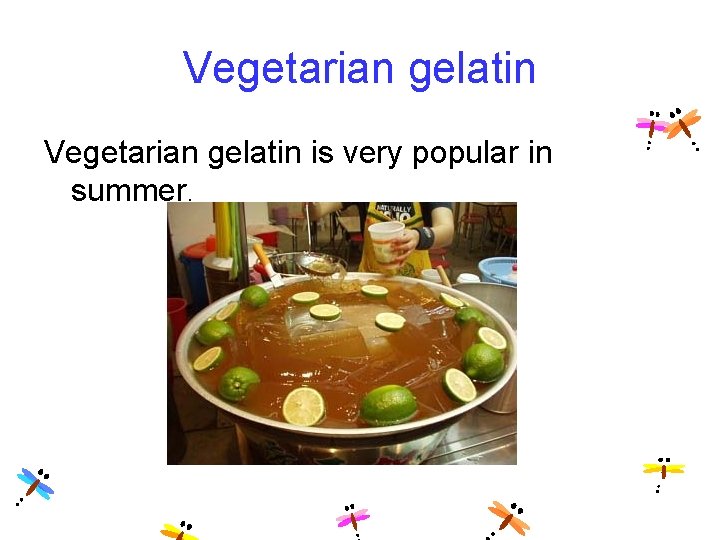 Vegetarian gelatin is very popular in summer. 