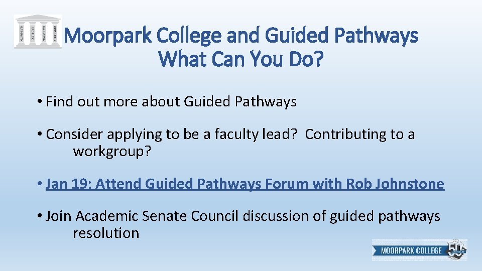 Moorpark College and Guided Pathways What Can You Do? • Find out more about