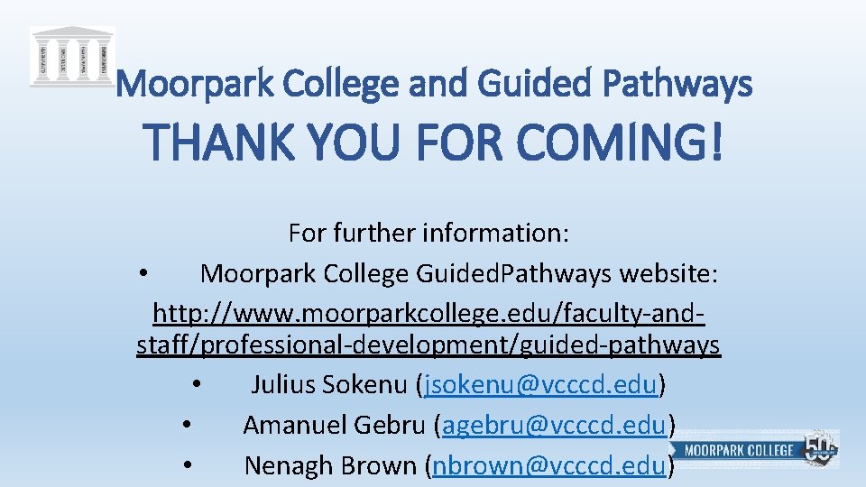 Moorpark College and Guided Pathways THANK YOU FOR COMING! For further information: • Moorpark