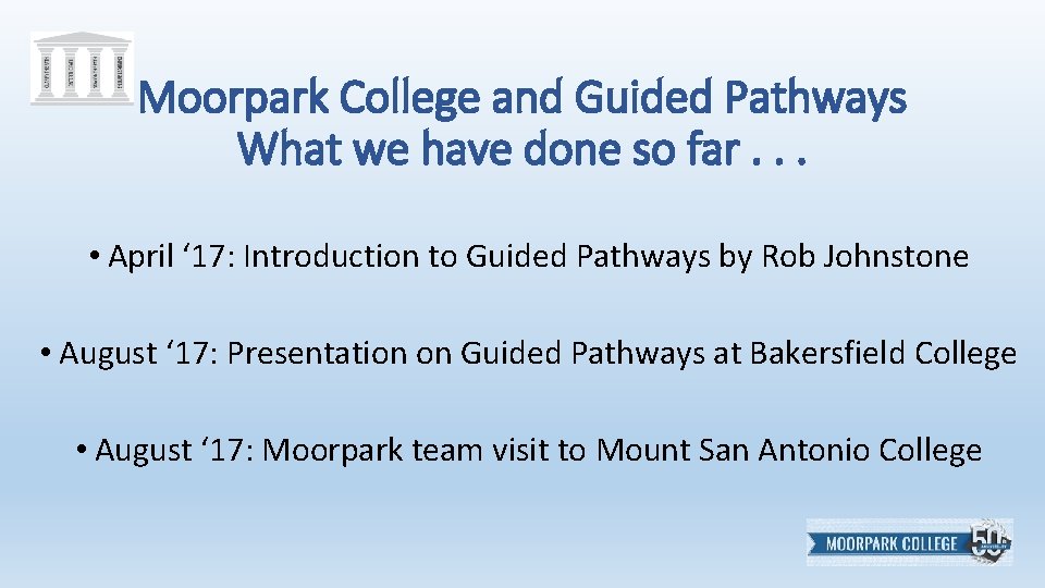 Moorpark College and Guided Pathways What we have done so far. . . •