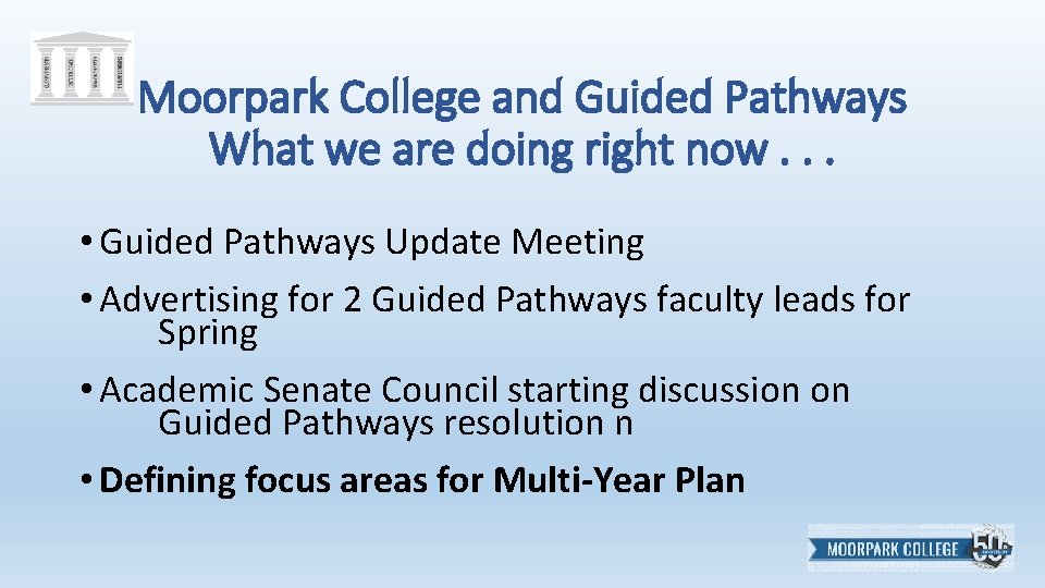 Moorpark College and Guided Pathways What we are doing right now. . . •