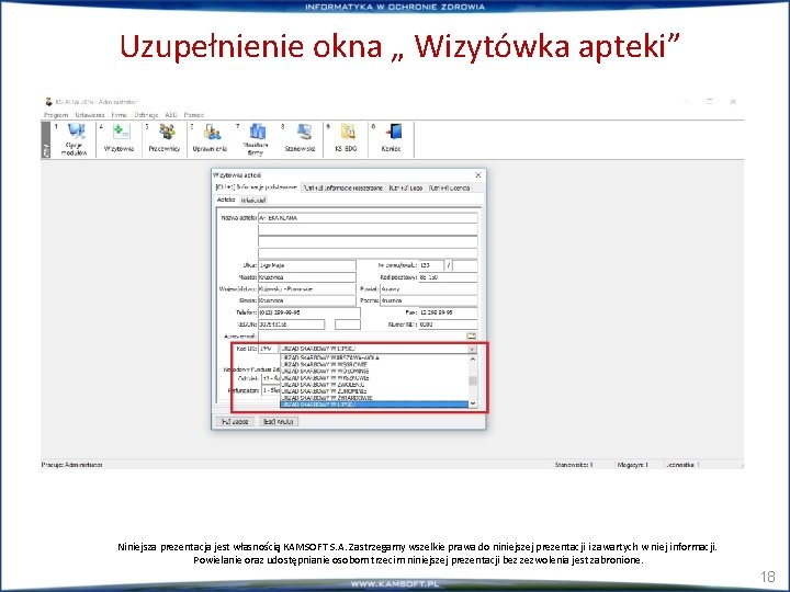 Uzupełnienie okna „ Wizytówka apteki” Niniejsza prezentacja jest własnością KAMSOFT S. A. Zastrzegamy wszelkie