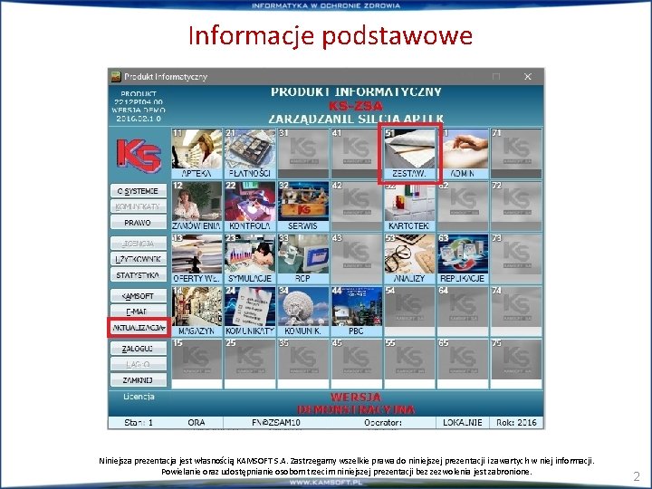 Informacje podstawowe Niniejsza prezentacja jest własnością KAMSOFT S. A. Zastrzegamy wszelkie prawa do niniejszej