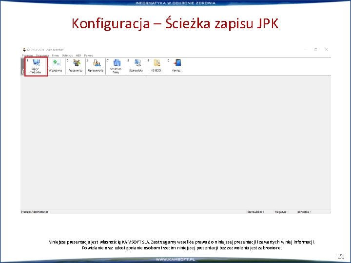Konfiguracja – Ścieżka zapisu JPK Niniejsza prezentacja jest własnością KAMSOFT S. A. Zastrzegamy wszelkie
