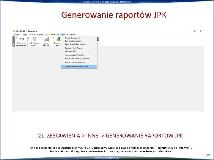 Generowanie raportów JPK 21. ZESTAWIENIA-> INNE -> GENEROWANIE RAPORTÓW JPK Niniejsza prezentacja jest własnością