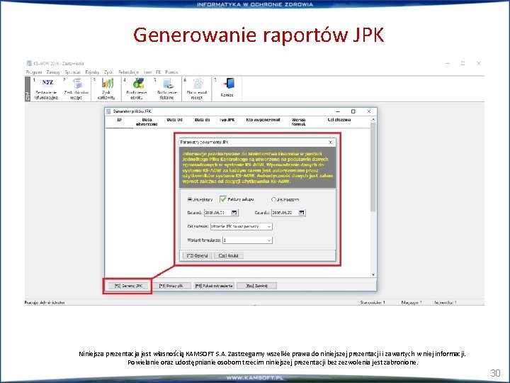 Generowanie raportów JPK Niniejsza prezentacja jest własnością KAMSOFT S. A. Zastrzegamy wszelkie prawa do