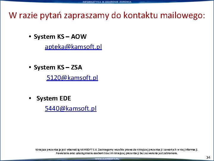 W razie pytań zapraszamy do kontaktu mailowego: • System KS – AOW apteka@kamsoft. pl