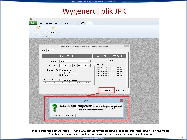 Wygeneruj plik JPK Niniejsza prezentacja jest własnością KAMSOFT S. A. Zastrzegamy wszelkie prawa do