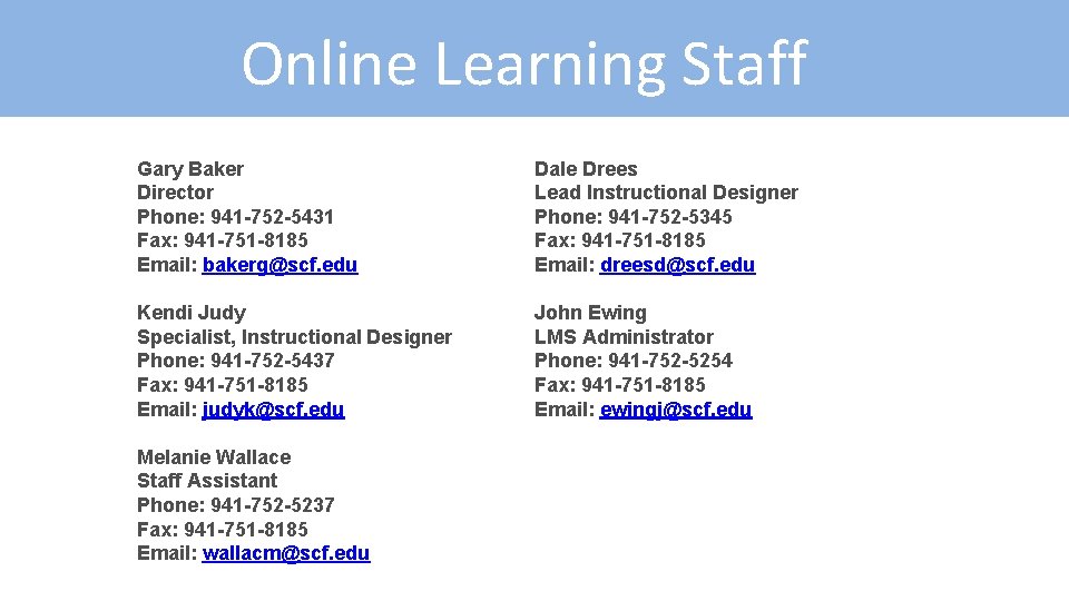 Online Learning Staff Gary Baker Director Phone: 941 -752 -5431 Fax: 941 -751 -8185