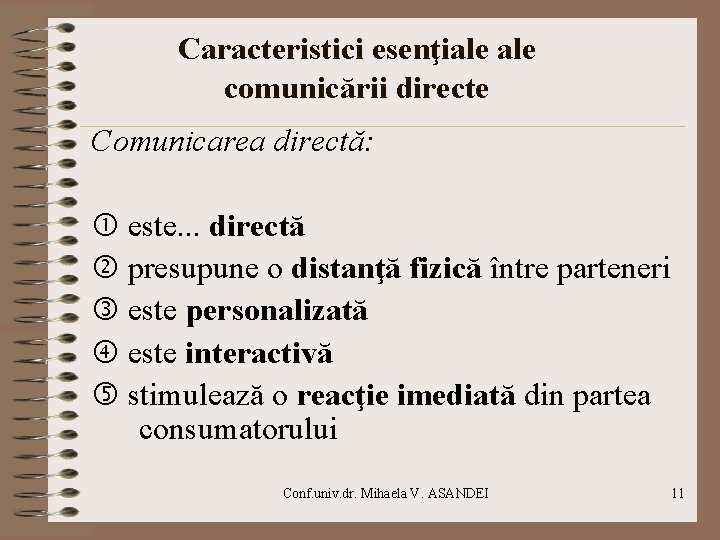 Caracteristici esenţiale comunicării directe Comunicarea directă: este. . . directă presupune o distanţă fizică Caracteristici esenţiale comunicării directe Comunicarea directă: este. . . directă presupune o distanţă fizică