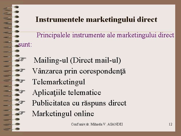 Instrumentele marketingului direct Principalele instrumente ale marketingului direct sunt: F Mailing-ul (Direct mail-ul) F Instrumentele marketingului direct Principalele instrumente ale marketingului direct sunt: F Mailing-ul (Direct mail-ul) F