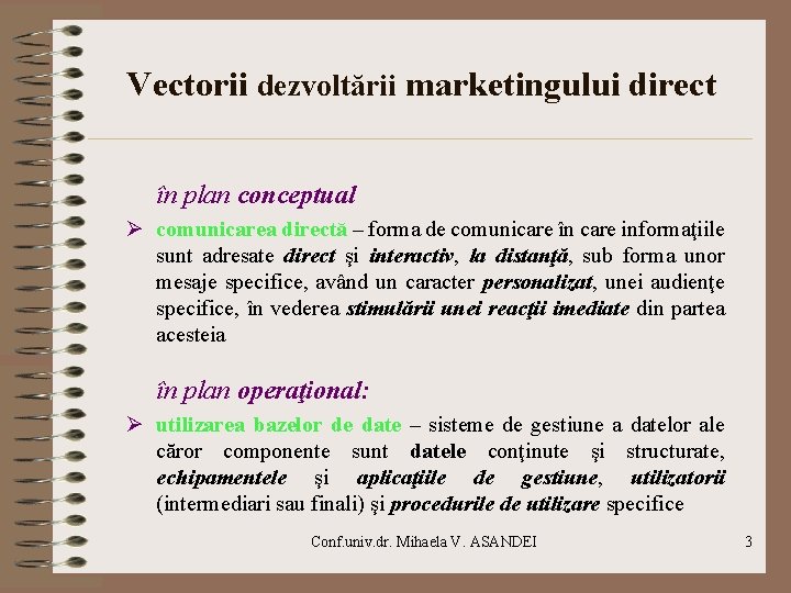 Vectorii dezvoltării marketingului direct în plan conceptual Ø comunicarea directă – forma de comunicare Vectorii dezvoltării marketingului direct în plan conceptual Ø comunicarea directă – forma de comunicare