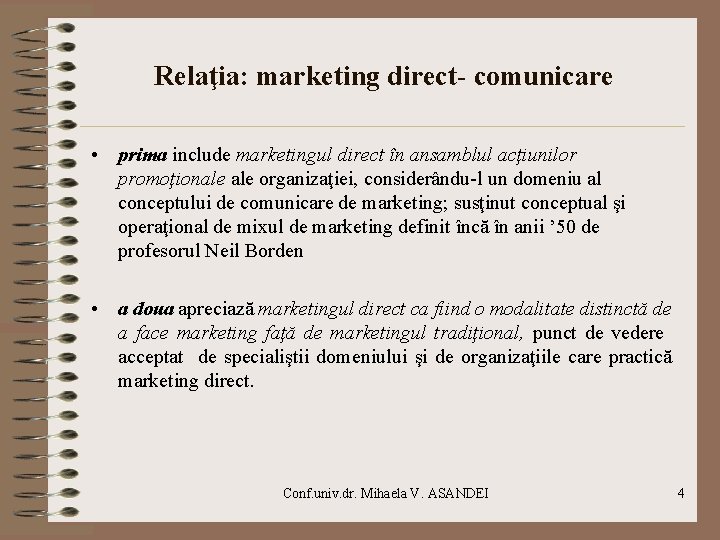 Relaţia: marketing direct- comunicare • prima include marketingul direct în ansamblul acţiunilor promoţionale organizaţiei, Relaţia: marketing direct- comunicare • prima include marketingul direct în ansamblul acţiunilor promoţionale organizaţiei,