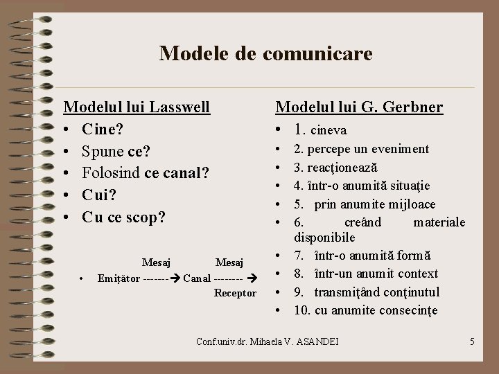 Modele de comunicare Modelul lui Lasswell • Cine? • Spune ce? • Folosind ce Modele de comunicare Modelul lui Lasswell • Cine? • Spune ce? • Folosind ce