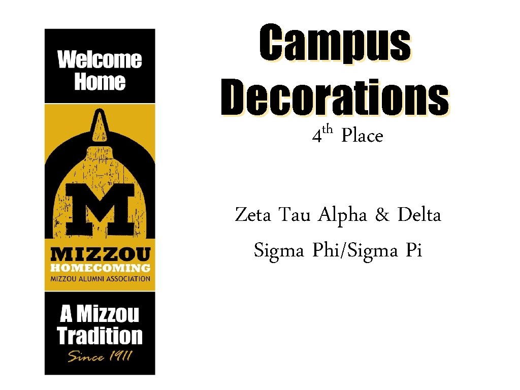 Campus Decorations th 4 Place Zeta Tau Alpha & Delta Sigma Phi/Sigma Pi 