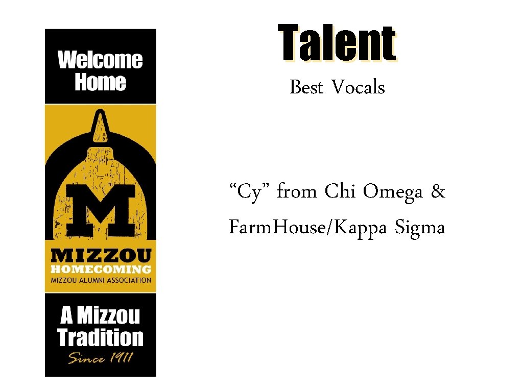 Talent Best Vocals “Cy” from Chi Omega & Farm. House/Kappa Sigma 