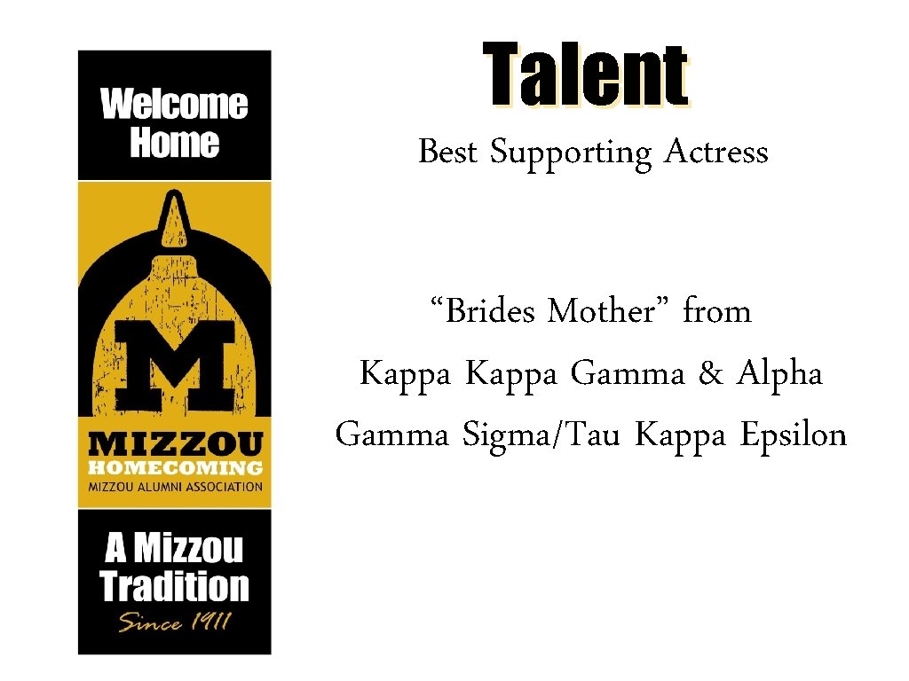 Talent Best Supporting Actress “Brides Mother” from Kappa Gamma & Alpha Gamma Sigma/Tau Kappa