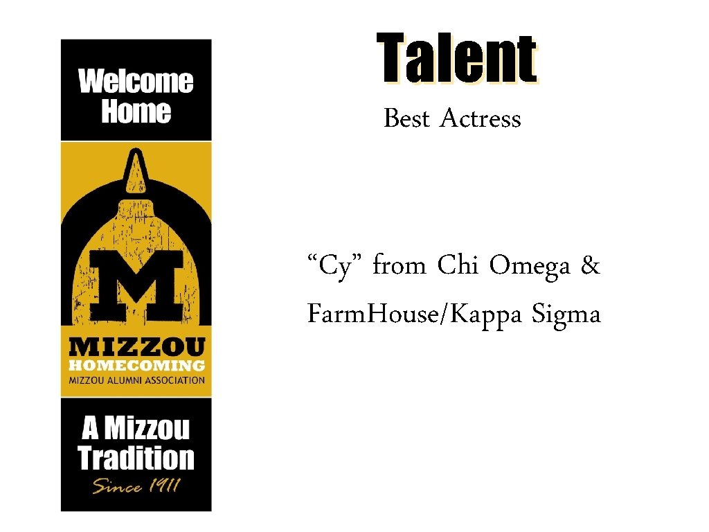 Talent Best Actress “Cy” from Chi Omega & Farm. House/Kappa Sigma 