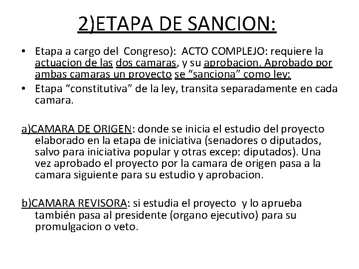 2)ETAPA DE SANCION: • Etapa a cargo del Congreso): ACTO COMPLEJO: requiere la actuacion 2)ETAPA DE SANCION: • Etapa a cargo del Congreso): ACTO COMPLEJO: requiere la actuacion