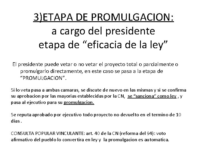 3)ETAPA DE PROMULGACION: a cargo del presidente etapa de “eficacia de la ley” El 3)ETAPA DE PROMULGACION: a cargo del presidente etapa de “eficacia de la ley” El