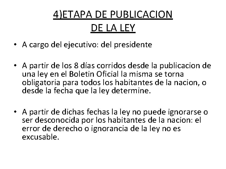 4)ETAPA DE PUBLICACION DE LA LEY • A cargo del ejecutivo: del presidente • 4)ETAPA DE PUBLICACION DE LA LEY • A cargo del ejecutivo: del presidente •