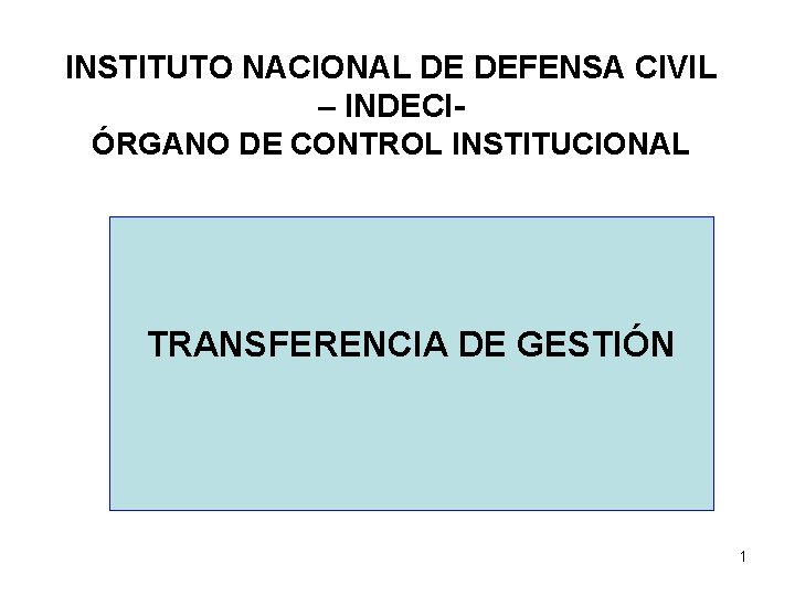 INSTITUTO NACIONAL DE DEFENSA CIVIL – INDECIÓRGANO DE CONTROL INSTITUCIONAL TRANSFERENCIA DE GESTIÓN 1