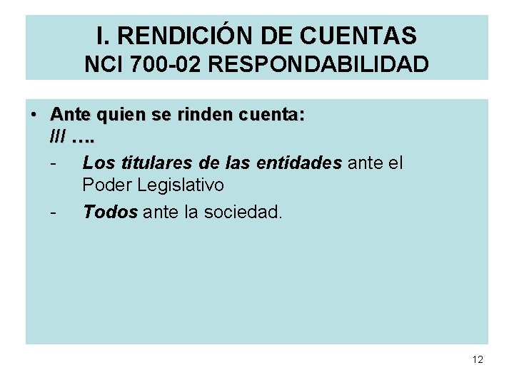 I. RENDICIÓN DE CUENTAS NCI 700 -02 RESPONDABILIDAD • Ante quien se rinden cuenta: