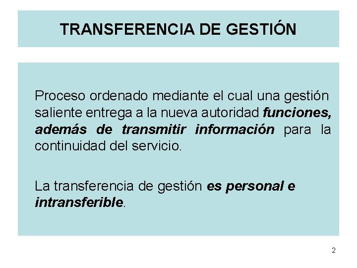 TRANSFERENCIA DE GESTIÓN Proceso ordenado mediante el cual una gestión saliente entrega a la