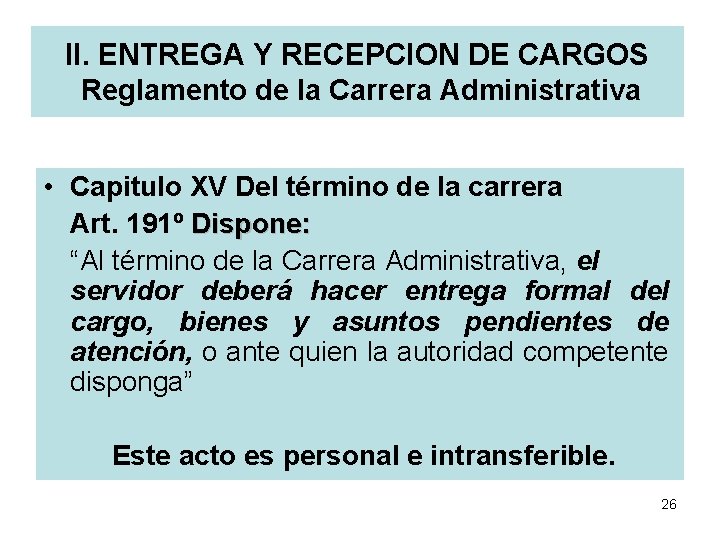 II. ENTREGA Y RECEPCION DE CARGOS Reglamento de la Carrera Administrativa • Capitulo XV