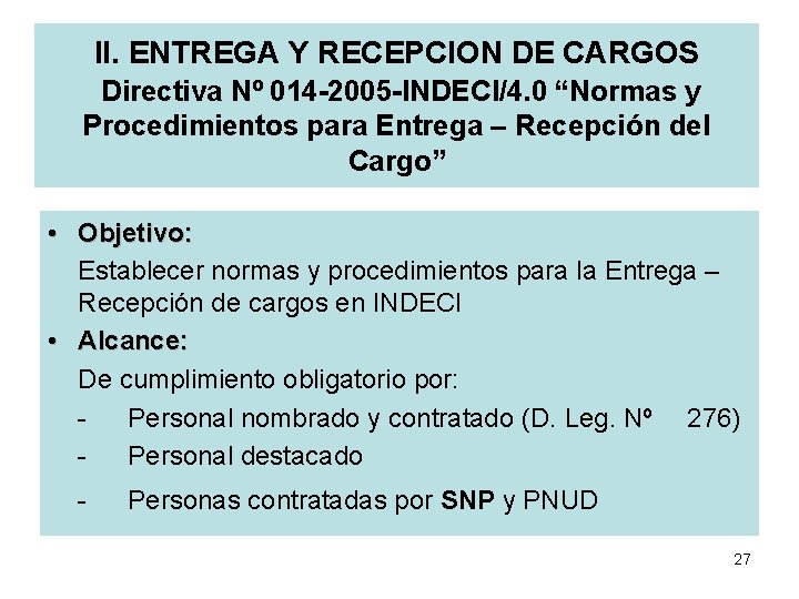 II. ENTREGA Y RECEPCION DE CARGOS Directiva Nº 014 -2005 -INDECI/4. 0 “Normas y