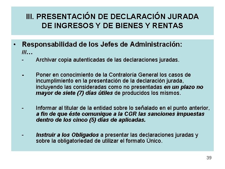 III. PRESENTACIÓN DE DECLARACIÓN JURADA DE INGRESOS Y DE BIENES Y RENTAS • Responsabilidad