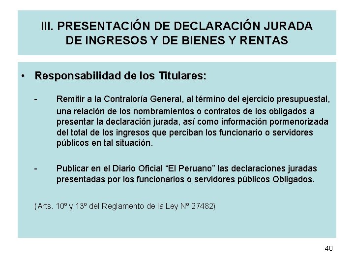 III. PRESENTACIÓN DE DECLARACIÓN JURADA DE INGRESOS Y DE BIENES Y RENTAS • Responsabilidad