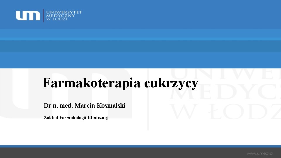 Farmakoterapia cukrzycy Dr n. med. Marcin Kosmalski Zakład Farmakologii Klinicznej 