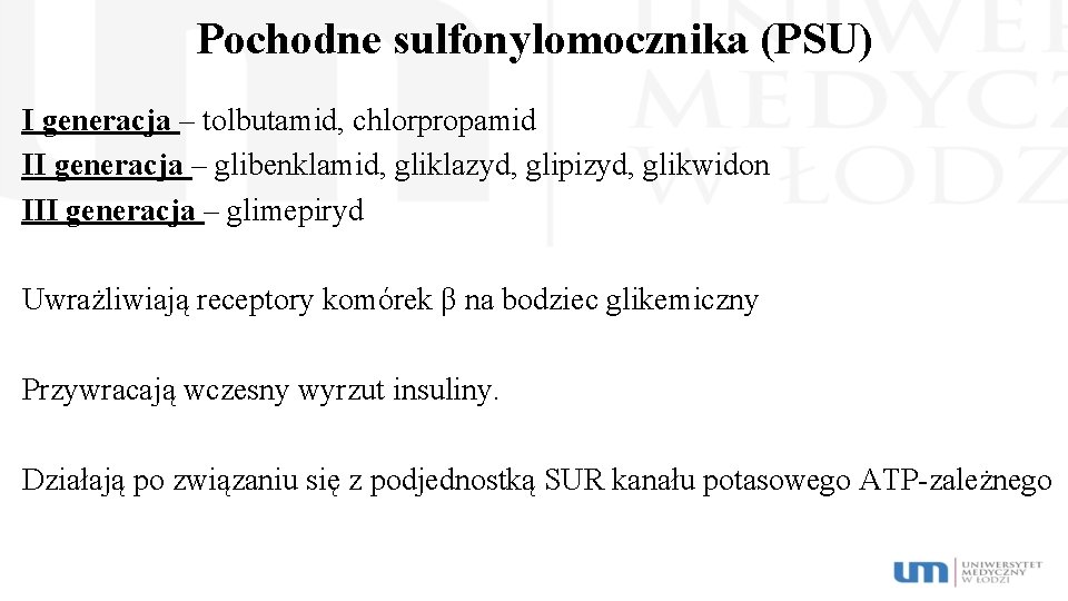 Pochodne sulfonylomocznika (PSU) I generacja – tolbutamid, chlorpropamid II generacja – glibenklamid, gliklazyd, glipizyd,