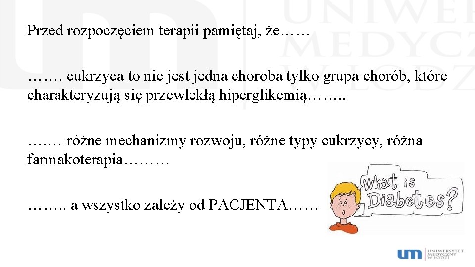Przed rozpoczęciem terapii pamiętaj, że…… ……. cukrzyca to nie jest jedna choroba tylko grupa